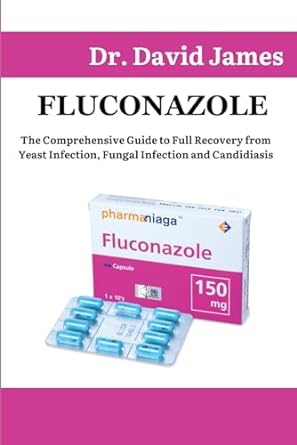 fluconazole the comprehensive guide to full recovery from yeast infection fungal infection and candidiasis