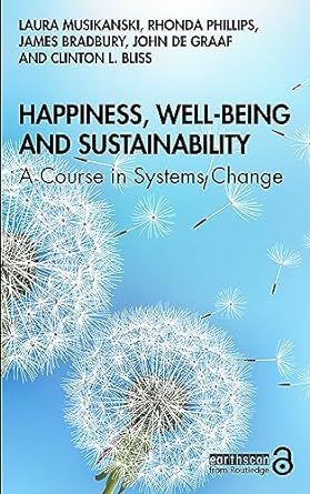 happiness well being and sustainability a course in systems change 1st edition laura musikanski ,rhonda