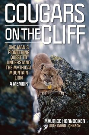 cougars on the cliff one mans pioneering quest to understand the mythical mountain lion a memoir 1st edition