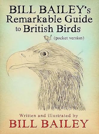 bill baileys remarkable guide to british birds 1st edition bill bailey 1786487136, 978-1786487131