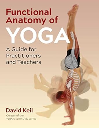 functional anatomy of yoga a guide for practitioners and teachers 2nd edition david keil 1644116278,