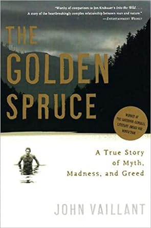 the golden spruce a true story of myth madness and greed 1st edition john vaillant 0393328643, 978-0393328646