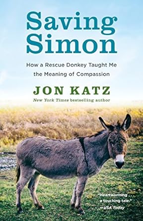 saving simon how a rescue donkey taught me the meaning of compassion 1st edition jon katz 0345531205,