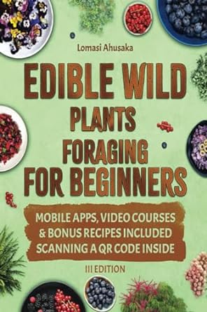 edible wild plants foraging for beginners unravel the knowledge of identifying and responsibly harvesting