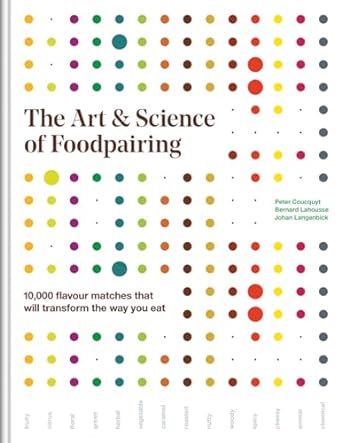 the art and science of foodpairing 10 000 flavour matches that will transform the way you eat 1st edition