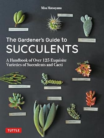 the gardeners guide to succulents a handbook of over 125 exquisite varieties of succulents and cacti 1st