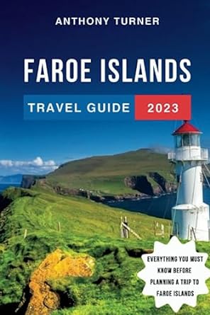 faroe islands travel guide 2023 the updated guide to the best attractions things to do where to stay food and