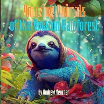 amazing animals of the amazon rainforest 1st edition andrew mencher b0cph5443p, 979-8870756875