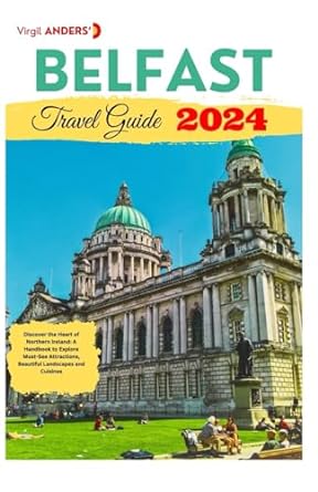 belfast travel guide discover the heart of northern ireland a handbook to explore must see attractions