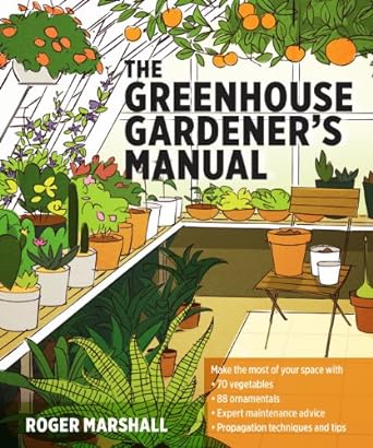 the greenhouse gardeners manual 1st edition roger marshall 1604694149, 978-1604694147