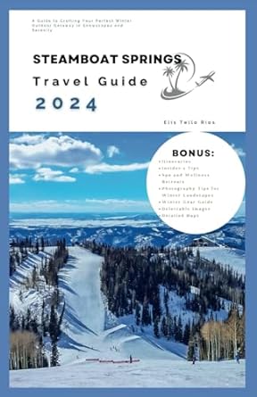 steamboat springs travel guide 2024 a guide to crafting your perfect winter outdoor getaway in snowcapes and