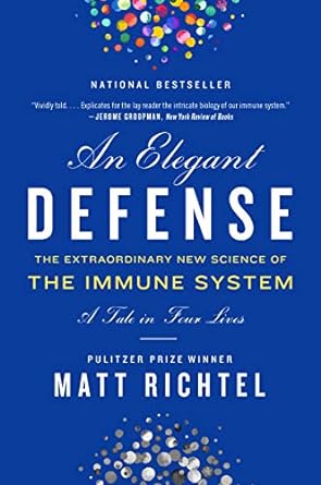 elegant defense an the extraordinary new science of the immune system a tale in four lives 1st edition matt