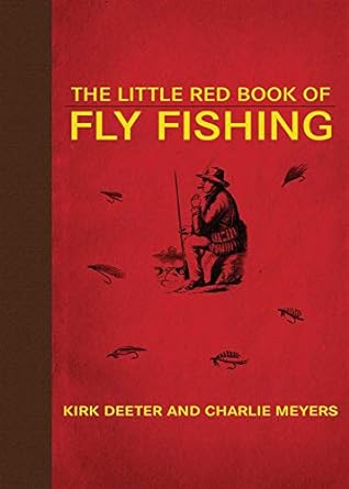 the little red book of fly fishing 1st edition kirk deeter ,charlie meyers 1602399816, 978-1602399815