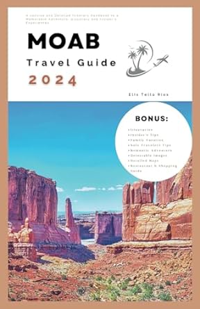 moab travel guide 2024 a concise and detailed itinerary handbook to a memorable adventure discovery and