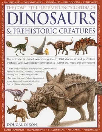 the complete illustrated encyclopedia of dinosaurs and prehistoric creatures the ultimate illustrated