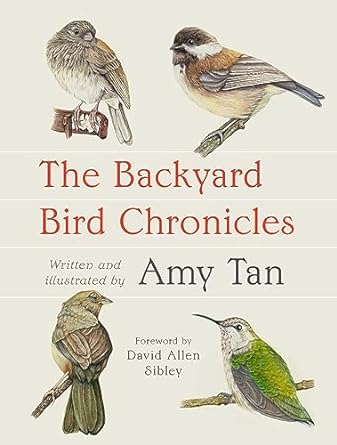 the backyard bird chronicles 1st edition amy tan ,david allen sibley 0593536134, 978-0593536131