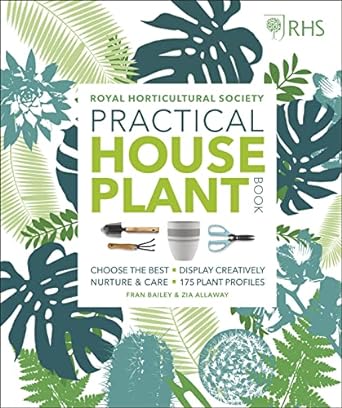 rhs practical house plant book choose the best display creatively nurture and care 175 plant profiles 1st