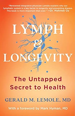 lymph and longevity the untapped secret to health 1st edition m d gerald lemole ,dr mark hyman 1982180250,