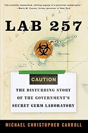 lab 257 the disturbing story of the governments secret germ laboratory 1st edition michael c carroll