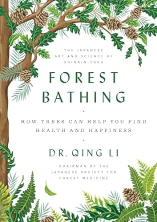 forest bathing how trees can help you find health and happiness 1st edition dr qing li 052555985x,