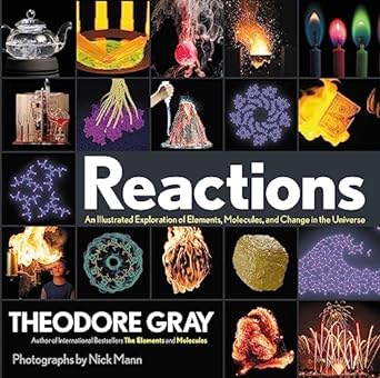 reactions an illustrated exploration of elements molecules and change in the universe book 3 of 3 1st edition