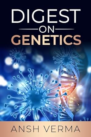 a digest on genetics 1st edition anshuman verma ,artificial intelligence b0clt48ddm, 979-8865421511