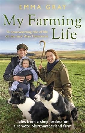 my farming life tales from a shepherdess on a remote northumberland farm 1st edition emma gray 0751582018,