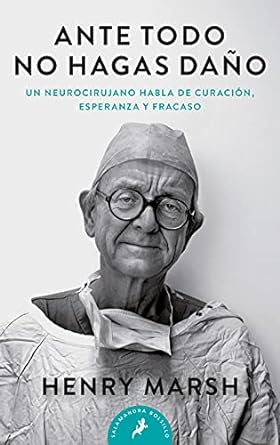 ante todo no hagas dano / do no harm stories of life death and brain surgery 1st edition henry marsh