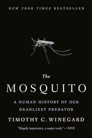 the mosquito a human history of our deadliest predator 1st edition timothy c winegard 1524743429,