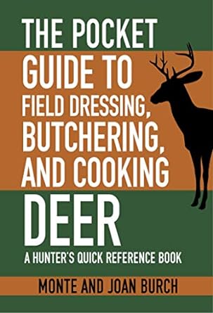 the pocket guide to field dressing butchering and cooking deer a hunters quick reference book 1st edition