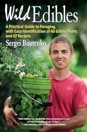 wild edibles a practical guide to foraging with easy identification of 60 edible plants and 67 recipes 1st