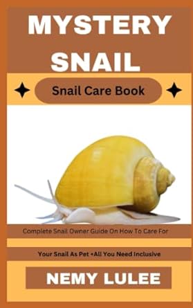 mystery snail snail care book complete snail owner guide on how to care for your snail as pet + all you need