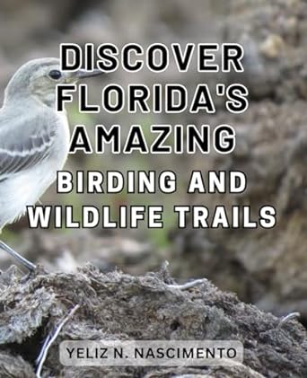 discover floridas amazing birding and wildlife trails uncover floridas enthralling wildlife sanctuaries and