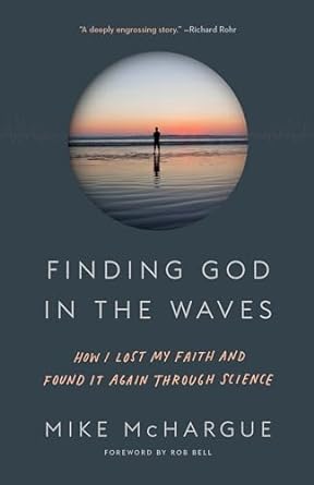 finding god in the waves how i lost my faith and found it again through science 1st edition mike mchargue