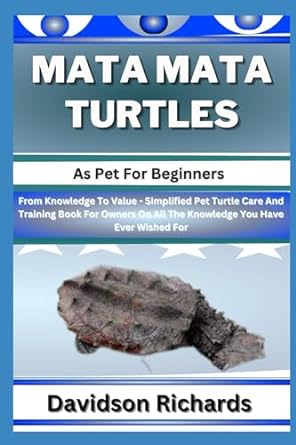 mata mata turtles as pet for beginners from knowledge to value simplified pet turtle care and training book