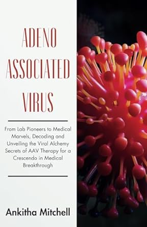 adeno associated virus from lab pioneers to medical marvels decoding and unveiling the viral alchemy secrets