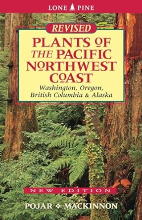 plants of the pacific northwest coast washington oregon british columbia and alaska revised edition jim pojar