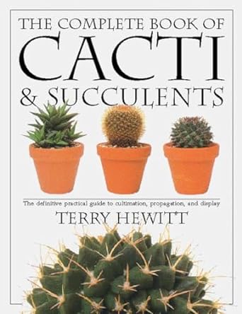 the complete book of cacti and succulents 1st edition terry hewitt 0789416573, 978-0789416575