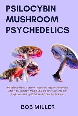 psilocybin mushroom psychedelics medicinal uses current research future potentials and how to grow magic