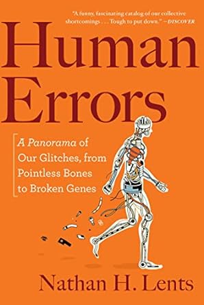 human errors a panorama of our glitches from pointless bones to broken genes 1st edition nathan h lents