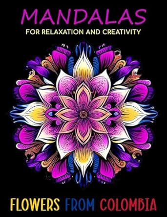 mandalas for relaxation and creativity flowers from colombia 1st edition amarela b0cl33gr6m, 979-8989323319