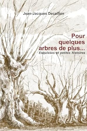 pour quelques arbres de plus recueil de dessins 1st edition jean jacques decaillon b0cqz1w2b6, 979-8872779407