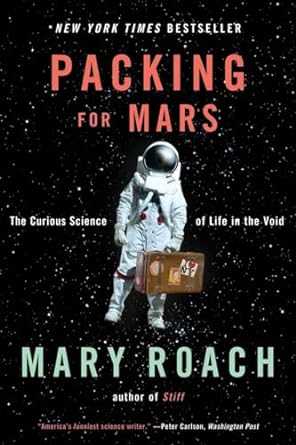 packing for mars the curious science of life in the void 1st edition mary roach 0393339912, 978-0393339918