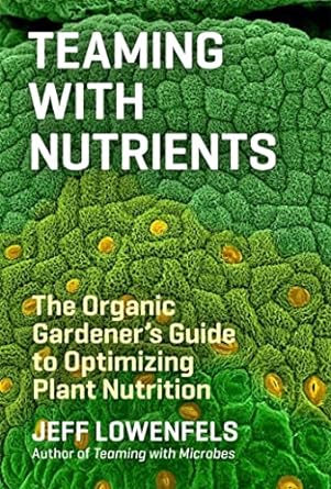 teaming with nutrients the organic gardeners guide to optimizing plant nutrition 5th.5th.2013th edition jeff