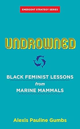 Undrowned Black Feminist Lessons From Marine Mammals