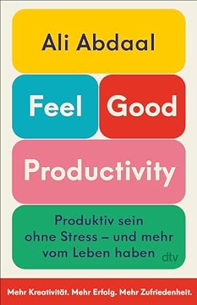 feel good productivity produktiv sein ohne stress und mehr vom leben haben das erste buch des weltweit