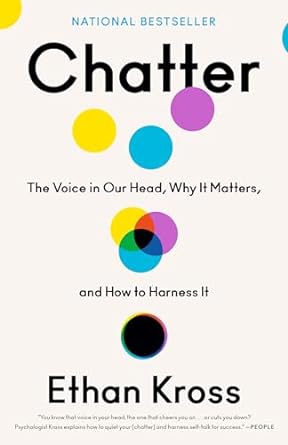 chatter the voice in our head why it matters and how to harness it 1st edition ethan kross 0525575243,