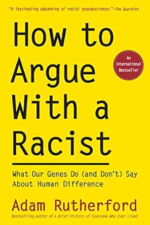 how to argue with a racist what our genes do say about human difference 1st edition adam rutherford b0cqk9s5nb