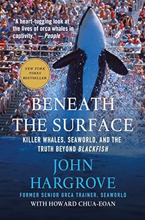 beneath the surface killer whales seaworld and the truth beyond blackfish 1st edition john hargrove ,howard