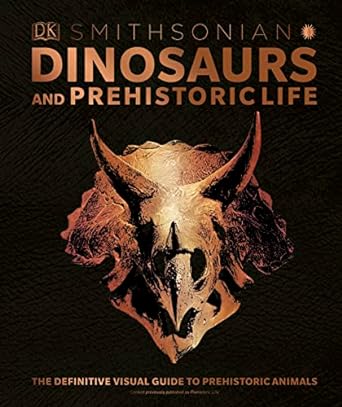 dinosaurs and prehistoric life the definitive visual guide to prehistoric animals 1st edition dk ,smithsonian